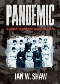 Cover image for Pandemic: The Spanish Flu in Australia 1918-20