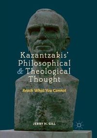 Cover image for Kazantzakis' Philosophical and Theological Thought: Reach What You Cannot