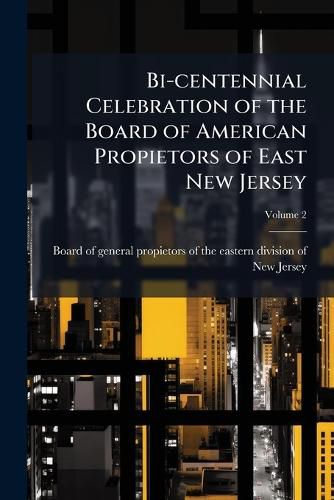 Cover image for Bi-Centennial Celebration of the Board of American Propietors of East New Jersey