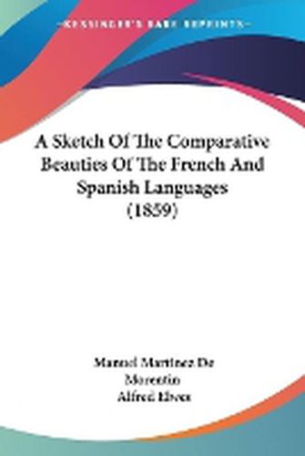 Cover image for A Sketch Of The Comparative Beauties Of The French And Spanish Languages (1859)