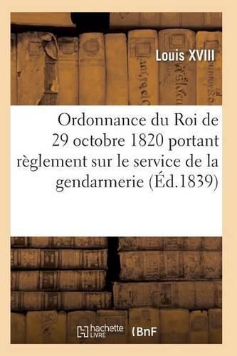 Cover image for Ordonnance Du Roi Portant Reglement Sur Le Service de la Gendarmerie, Du 29 Octobre 1820