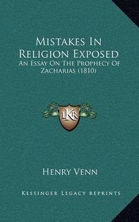 Cover image for Mistakes in Religion Exposed: An Essay on the Prophecy of Zacharias (1810)