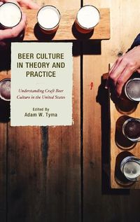 Cover image for Beer Culture in Theory and Practice: Understanding Craft Beer Culture in the United States