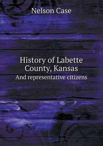 Cover image for History of Labette County, Kansas And representative citizens