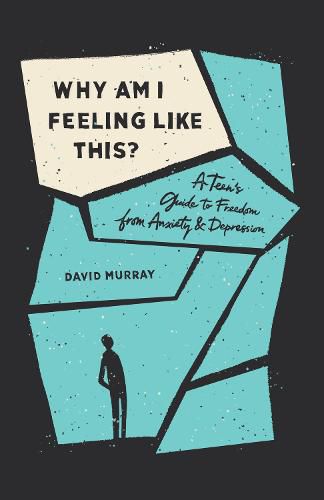 Cover image for Why Am I Feeling Like This?: A Teen's Guide to Freedom from Anxiety and Depression