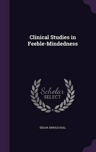 Cover image for Clinical Studies in Feeble-Mindedness