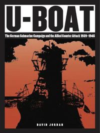 Cover image for U-Boat: The German Submarine Campaign and the Allied Counter Attack 1939-1945