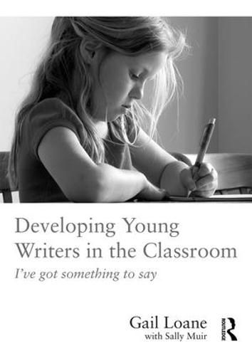 Cover image for Developing Young Writers in the Classroom: I've got something to say