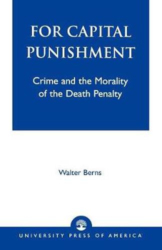 Cover image for For Capital Punishment: Crime and the Morality of the Death Penalty