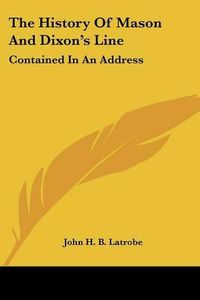 Cover image for The History of Mason and Dixon's Line: Contained in an Address