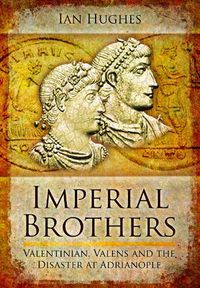 Cover image for Imperial Brothers: Valentinian, Valens and the Disaster at Adrianople