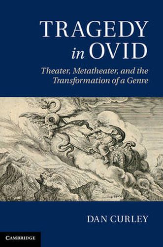 Cover image for Tragedy in Ovid: Theater, Metatheater, and the Transformation of a Genre