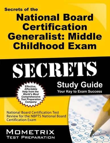 Cover image for Secrets of the National Board Certification Generalist: Middle Childhood Exam Study Guide: National Board Certification Test Review for the NBPTS National Board Certification Exam