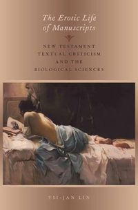 Cover image for The Erotic Life of Manuscripts: New Testament Textual Criticism and the Biological Sciences