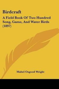 Cover image for Birdcraft: A Field Book of Two Hundred Song, Game, and Water Birds (1897)