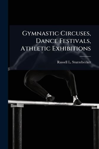 Cover image for Gymnastic Circuses, Dance Festivals, Athletic Exhibitions