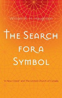 Cover image for The Search for a Symbol: A New Creed  and the United Church of Canada