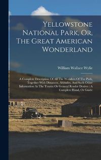 Cover image for Yellowstone National Park, Or, The Great American Wonderland