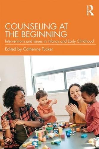 Cover image for Counseling at the Beginning: Interventions and Issues in Infancy and Early Childhood