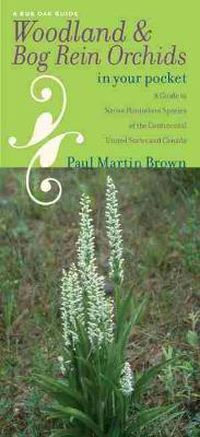 Cover image for Woodland and Bog Rein Orchids in Your Pocket: A Guide to Native Platanthera Species of the Continental United States and Canada