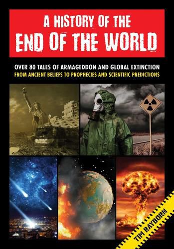 A History of the End of the World: Over 75 Tales of Armageddon and Global Extinction from Ancient Beliefs to Prophecies and Scientific Predictions