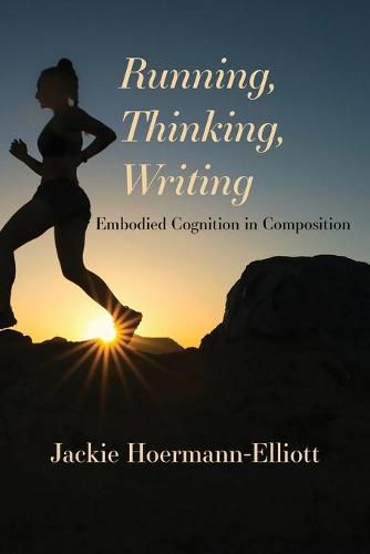 Cover image for Running, Thinking, Writing: Embodied Cognition in Composition