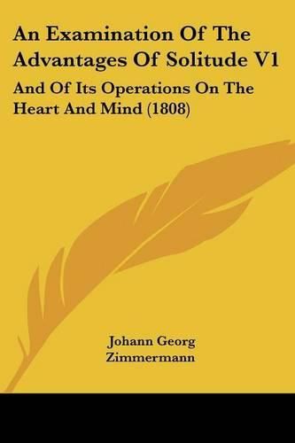 An Examination of the Advantages of Solitude V1: And of Its Operations on the Heart and Mind (1808)