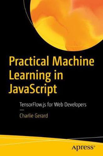 Cover image for Practical Machine Learning in JavaScript: TensorFlow.js for Web Developers