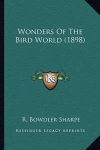 Cover image for Wonders of the Bird World (1898) Wonders of the Bird World (1898)