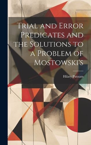 Cover image for Trial and Error Predicates and the Solutions to a Problem of Mostowski's