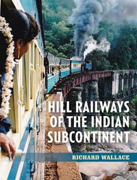 Cover image for Hill Railways of the Indian Subcontinent