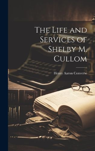 Cover image for The Life and Services of Shelby M. Cullom