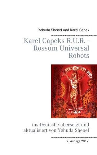 Karel Capeks R.U.R. - Rossum Universal Robots: ins Deutsche ubersetzt und aktualisiert von Yehuda Shenef