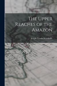 Cover image for The Upper Reaches of the Amazon