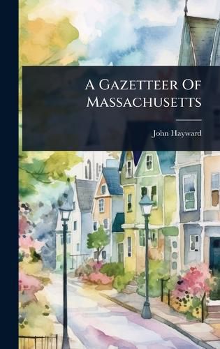 Cover image for A Gazetteer Of Massachusetts
