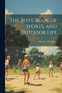 Cover image for The Boys' Book of Sports, and Outdoor Life