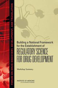 Cover image for Building a National Framework for the Establishment of Regulatory Science for Drug Development: Workshop Summary