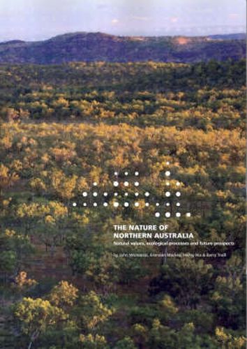 The Nature of Northern Australia: Its Natural Values, Ecological Processes and Future Prospects