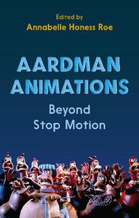 Cover image for Aardman Animations: Beyond Stop-Motion