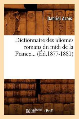 Dictionnaire Des Idiomes Romans Du MIDI de la France. Tome 2 (Ed.1877-1881)