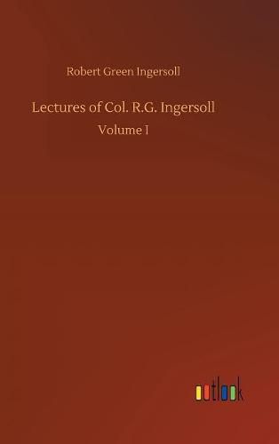 Lectures of Col. R.G. Ingersoll