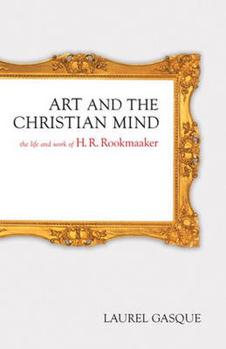 Cover image for Art and the Christian Mind: The Life and Work of H. R. Rookmaaker