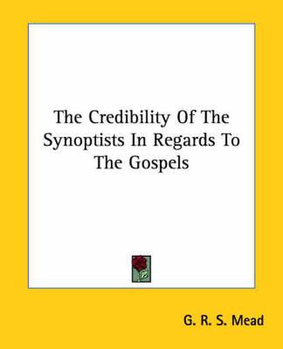 Cover image for The Credibility of the Synoptists in Regards to the Gospels