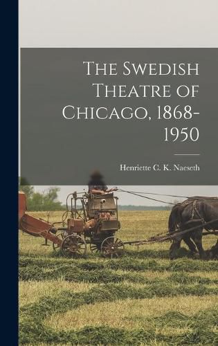 Cover image for The Swedish Theatre of Chicago, 1868-1950