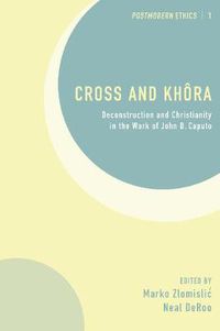Cover image for Cross and Khora: Deconstruction and Christianity in the Work of John D. Caputo