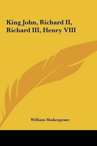 King John, Richard II, Richard III, Henry VIII