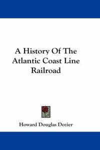 Cover image for A History of the Atlantic Coast Line Railroad