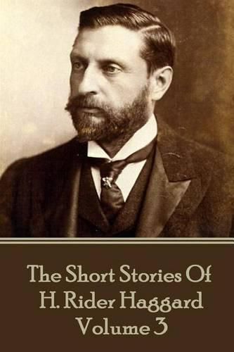 H. Rider Haggard - The Short Stories of H. Rider Haggard: Volume III