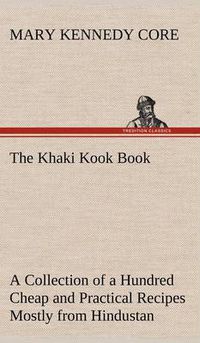 Cover image for The Khaki Kook Book A Collection of a Hundred Cheap and Practical Recipes Mostly from Hindustan