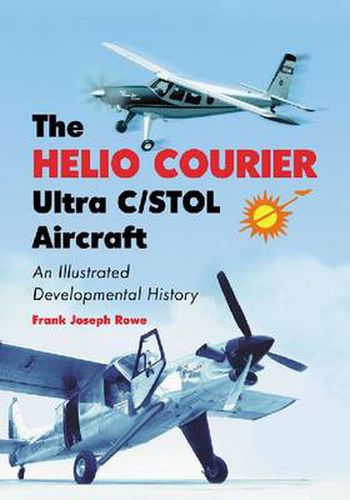 The Helio Courier Ultra C/STOL Aircraft: An Illustrated Developmental History